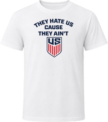 They Hate Us Cause They Ain't Us United States Soccer T Shirt They Hate Us Cause They Ain't Us United States Soccer T Shirt