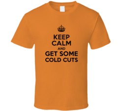 Keep Calm And Get Some Cold Cuts Funny Food T Shirt Keep Calm And Get Some Cold Cuts Funny Food T Shirt