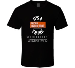 It's A Super Mario Brothers Thing You Wouldn't Understand NE