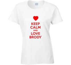 Keep Calm And Love Brody Valentines Day Present Gift T Shirt Keep Calm And Love Brody Valentines Day Present Gift T Shirt