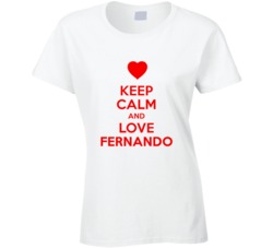 Keep Calm And Love Fernando Valentines Day Present Gift T Shirt Keep Calm And Love Fernando Valentines Day Present Gift T Shirt