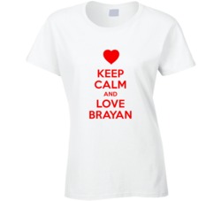 Keep Calm And Love Brayan Valentines Day Present Gift T Shirt Keep Calm And Love Brayan Valentines Day Present Gift T Shirt