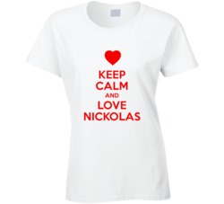 Keep Calm And Love Nickolas Valentines Day Present Gift T Shirt Keep Calm And Love Nickolas Valentines Day Present Gift T Shirt