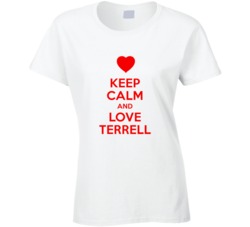 Keep Calm And Love Terrell Valentines Day Present Gift T Shirt Keep Calm And Love Terrell Valentines Day Present Gift T Shirt
