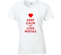 Keep Calm And Love Matias Valentines Day Present Gift T Shirt Keep Calm And Love Matias Valentines Day Present Gift T Shirt