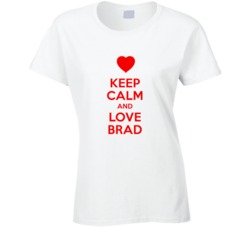 Keep Calm And Love Brad Valentines Day Present Gift T Shirt Keep Calm And Love Brad Valentines Day Present Gift T Shirt