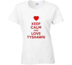 Keep Calm And Love Tyshawn Valentines Day Present Gift T Shirt Keep Calm And Love Tyshawn Valentines Day Present Gift T Shirt