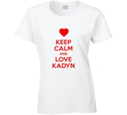 Keep Calm And Love Kadyn Valentines Day Present Gift T Shirt Keep Calm And Love Kadyn Valentines Day Present Gift T Shirt