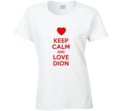 Keep Calm And Love Dion Valentines Day Present Gift T Shirt Keep Calm And Love Dion Valentines Day Present Gift T Shirt