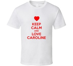 Keep Calm And Love Caroline Valentines Day Present Gift T Shirt Keep Calm And Love Caroline Valentines Day Present Gift T Shirt