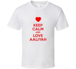 Keep Calm And Love Aaliyah Valentines Day Present Gift T Shirt Keep Calm And Love Aaliyah Valentines Day Present Gift T Shirt