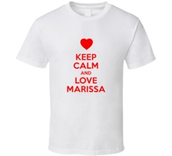 Keep Calm And Love Marissa Valentines Day Present Gift T Shirt Keep Calm And Love Marissa Valentines Day Present Gift T Shirt