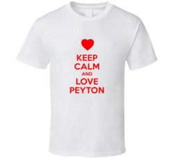 Keep Calm And Love Peyton Valentines Day Present Gift T Shirt Keep Calm And Love Peyton Valentines Day Present Gift T Shirt