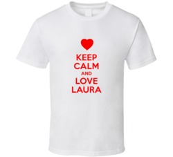 Keep Calm And Love Laura Valentines Day Present Gift T Shirt Keep Calm And Love Laura Valentines Day Present Gift T Shirt