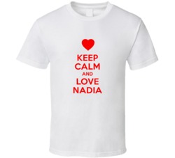 Keep Calm And Love Nadia Valentines Day Present Gift T Shirt Keep Calm And Love Nadia Valentines Day Present Gift T Shirt