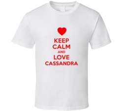Keep Calm And Love Cassandra Valentines Day Present Gift T Shirt