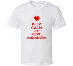 Keep Calm And Love Alejandra Valentines Day Present Gift T Shirt