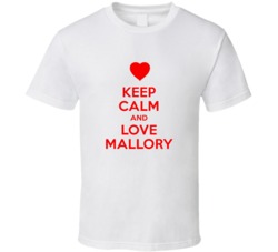 Keep Calm And Love Mallory Valentines Day Present Gift T Shirt