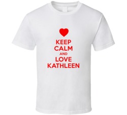 Keep Calm And Love Kathleen Valentines Day Present Gift T Shirt