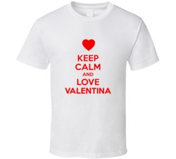 Keep Calm And Love Valentina Valentines Day Present Gift T Shirt