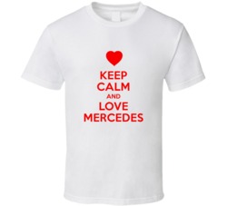 Keep Calm And Love Mercedes Valentines Day Present Gift T Shirt
