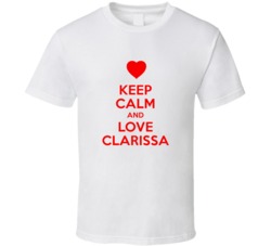 Keep Calm And Love Clarissa Valentines Day Present Gift T Shirt