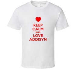 Keep Calm And Love Addisyn Valentines Day Present Gift T Shirt