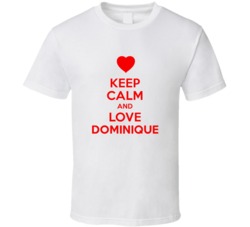 Keep Calm And Love Dominique Valentines Day Present Gift T Shirt