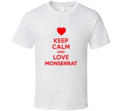 Keep Calm And Love Monserrat Valentines Day Present Gift T Shirt Keep Calm And Love Monserrat Valentines Day Present Gift T Shirt