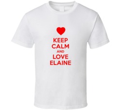 Keep Calm And Love Elaine Valentines Day Present Gift T Shirt Keep Calm And Love Elaine Valentines Day Present Gift T Shirt