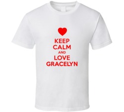 Keep Calm And Love Gracelyn Valentines Day Present Gift T Shirt Keep Calm And Love Gracelyn Valentines Day Present Gift T Shirt