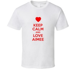 Keep Calm And Love Aimee Valentines Day Present Gift T Shirt Keep Calm And Love Aimee Valentines Day Present Gift T Shirt