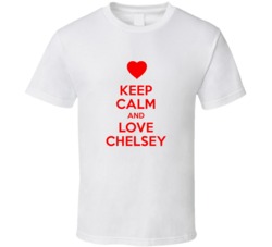 Keep Calm And Love Chelsey Valentines Day Present Gift T Shirt Keep Calm And Love Chelsey Valentines Day Present Gift T Shirt