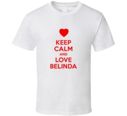 Keep Calm And Love Belinda Valentines Day Present Gift T Shirt Keep Calm And Love Belinda Valentines Day Present Gift T Shirt