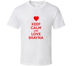Keep Calm And Love Shayna Valentines Day Present Gift T Shirt Keep Calm And Love Shayna Valentines Day Present Gift T Shirt