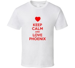 Keep Calm And Love Phoenix Valentines Day Present Gift T Shirt Keep Calm And Love Phoenix Valentines Day Present Gift T Shirt
