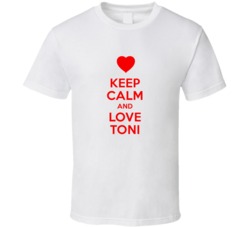 Keep Calm And Love Toni Valentines Day Present Gift T Shirt Keep Calm And Love Toni Valentines Day Present Gift T Shirt