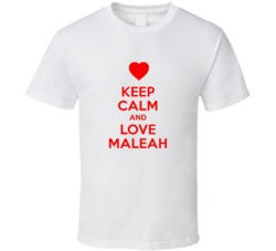 Keep Calm And Love Maleah Valentines Day Present Gift T Shirt Keep Calm And Love Maleah Valentines Day Present Gift T Shirt