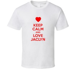 Keep Calm And Love Jaclyn Valentines Day Present Gift T Shirt Keep Calm And Love Jaclyn Valentines Day Present Gift T Shirt