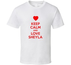 Keep Calm And Love Sheyla Valentines Day Present Gift T Shirt Keep Calm And Love Sheyla Valentines Day Present Gift T Shirt