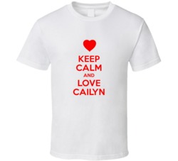 Keep Calm And Love Cailyn Valentines Day Present Gift T Shirt Keep Calm And Love Cailyn Valentines Day Present Gift T Shirt