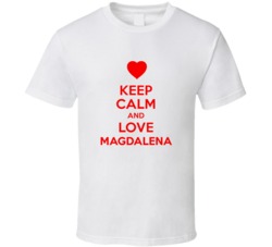 Keep Calm And Love Magdalena Valentines Day Present Gift T Shirt Keep Calm And Love Magdalena Valentines Day Present Gift T Shirt