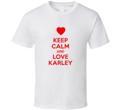 Keep Calm And Love Karley Valentines Day Present Gift T Shirt Keep Calm And Love Karley Valentines Day Present Gift T Shirt
