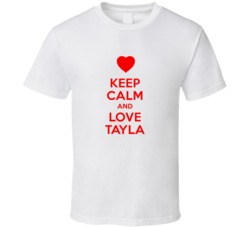 Keep Calm And Love Tayla Valentines Day Present Gift T Shirt Keep Calm And Love Tayla Valentines Day Present Gift T Shirt