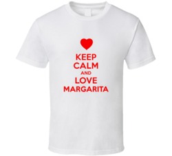 Keep Calm And Love Margarita Valentines Day Present Gift T Shirt Keep Calm And Love Margarita Valentines Day Present Gift T Shirt