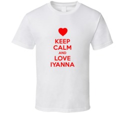 Keep Calm And Love Iyanna Valentines Day Present Gift T Shirt Keep Calm And Love Iyanna Valentines Day Present Gift T Shirt