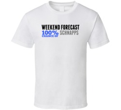 Weekend Forecast 100 Chance Of Schnapps Drink Party T Shirt Weekend Forecast 100 Chance Of Schnapps Drink Party T Shirt