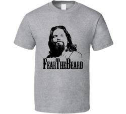 The Dude Fear The Beard Big T Shirt The Dude Fear The Beard Big T Shirt