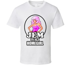 Jem Is My Homegirl Awesome T Shirt Jem Is My Homegirl Awesome T Shirt