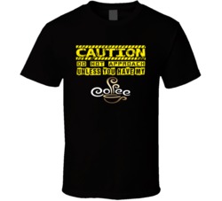 Caution Coffee Approach T Shirt Caution Coffee Approach T Shirt